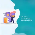 Les sites et logiciels malveillants