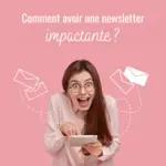 Comment avoir une newsletter impactante ? 