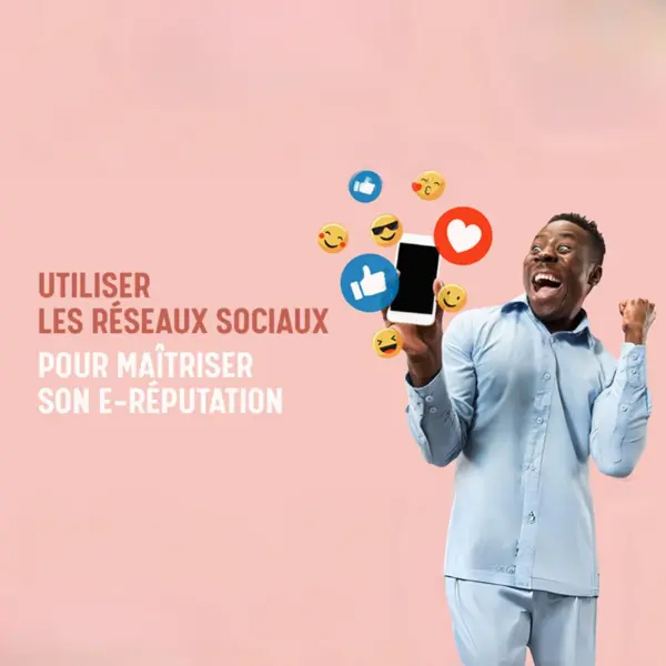 Utiliser les réseaux sociaux pour maîtriser son e-réputation