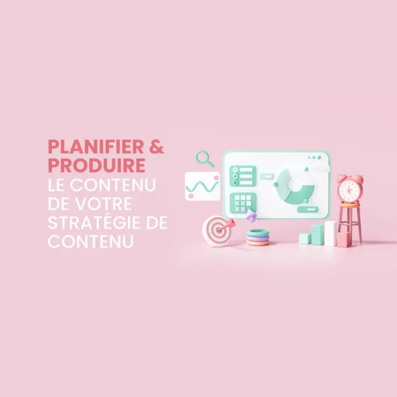 Planifier et produire le contenu de votre stratégie de contenu