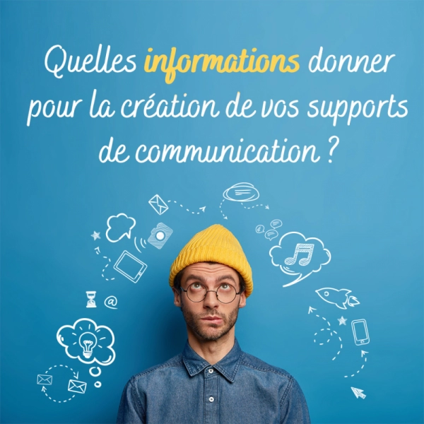 Quelles informations donner pour la création de vos supports de communication ? 