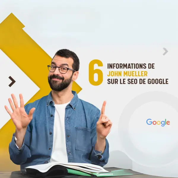 6 informations de John Mueller sur le SEO de Google