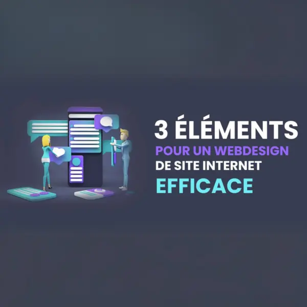 3 éléments pour un webdesign de site internet efficace