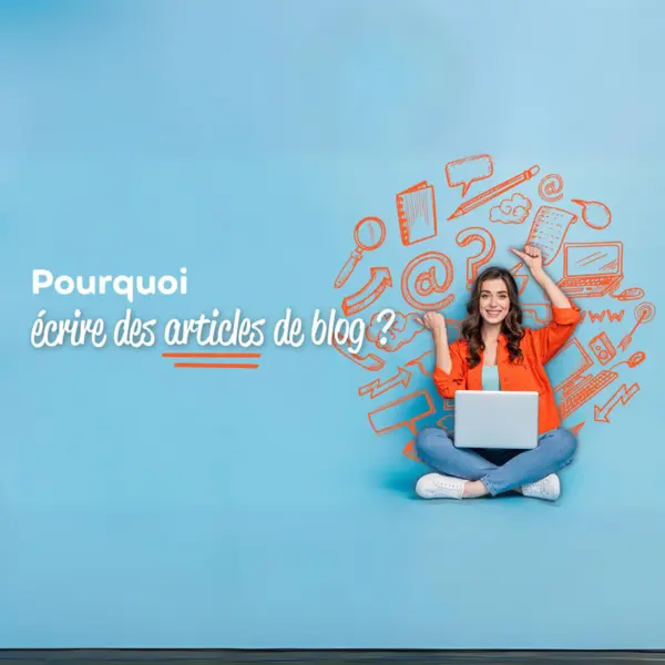 Pourquoi écrire des articles de blog ?