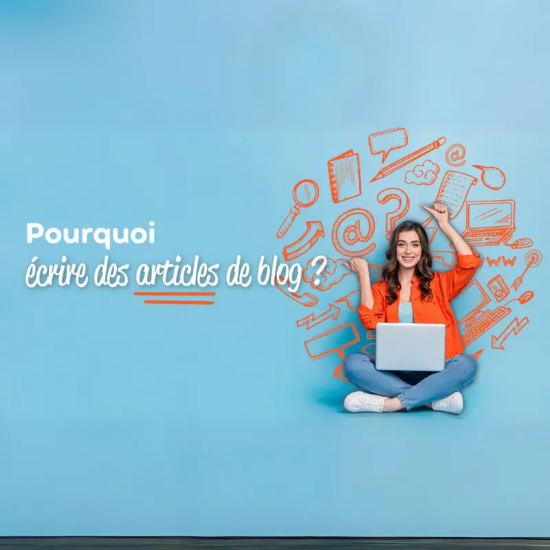 Pourquoi écrire des articles de blog ?