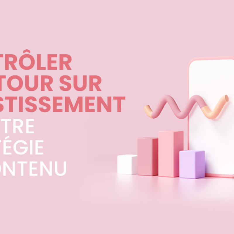 Contrôler le retour sur investissement de votre stratégie de contenu
