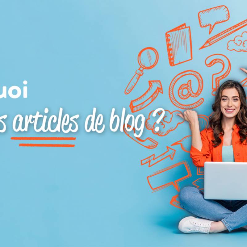 Pourquoi écrire des articles de blog ?