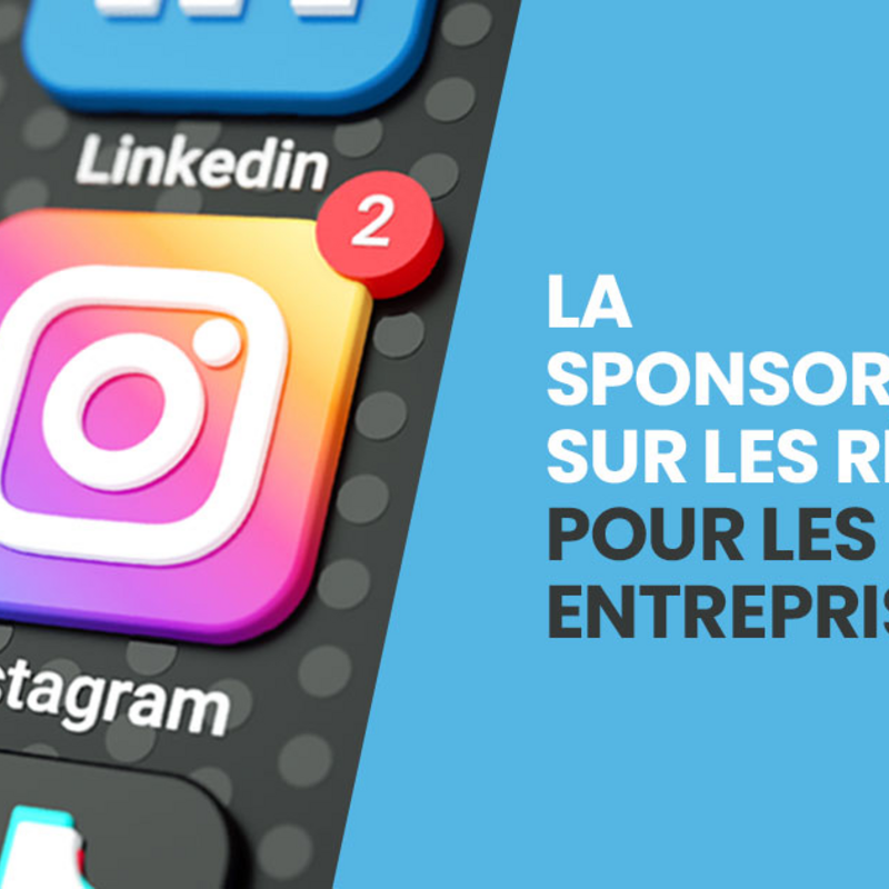 Pourquoi la sponsorisation sur les réseaux sociaux devient-elle indispensable pour les entreprises ?