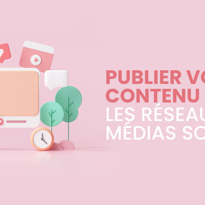 Publier votre contenu sur les réseaux et médias sociaux