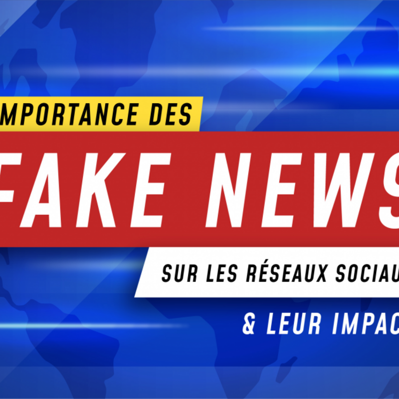  L'importance des fake news sur les réseaux sociaux et leur impact